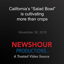 Obraz ikony: California's "Salad Bowl" is cultivating more than crops
