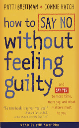 Icon image How to Say No Without Feeling Guilty: And Say Yes to More Time, and What Matters Most to You