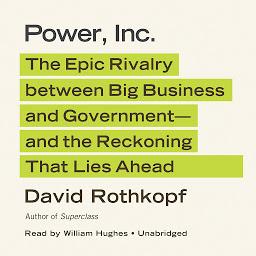 Icon image Power, Inc.: The Epic Rivalry between Big Business and Government—and the Reckoning That Lies Ahead
