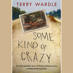 Icon image Some Kind of Crazy: An Unforgettable Story of Profound Brokenness and Breathtaking Grace