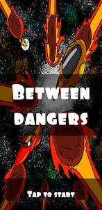 Between Dangers