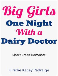 Icon image Big Girls One Night with a Dairy Doctor (Short Erotic Romance)