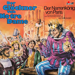 Obraz ikony: Der Glöckner von Notre Dame, Folge 1: Der Narrenkönig von Paris