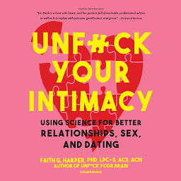 Icon image Unf*ck Your Intimacy: Using Science for Better Relationships, Sex, and Dating