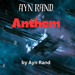 Icon image Ayn Rand: ANTHEM: The use of the word "I" is now outlawed