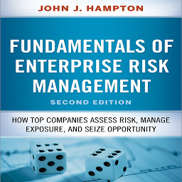 Icon image Fundamentals of Enterprise Risk Management: How Top Companies Assess Risk, Manage Exposure, and Seize Opportunity