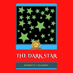 Icon image THE DARK STAR: Popular Books by ROBERT W. CHAMBERS : All times Bestseller Demanding Books