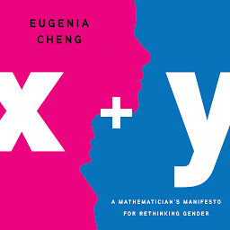 Icon image x + y: A Mathematician's Manifesto for Rethinking Gender