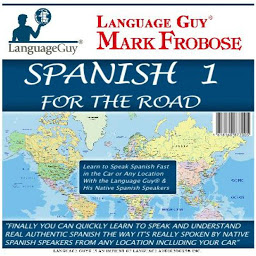 Icon image Spanish 1 For The Road: Learn to Speak Spanish Fast in the Car or Any Location with the Language Guy® & His Native Spanish Speakers
