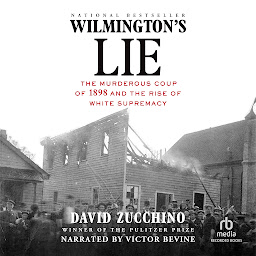 Icon image Wilmington's Lie: The Murderous Coup of 1898 and the Rise of White Supremacy