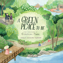 Icon image A Green Place to Be: The Creation of Central Park