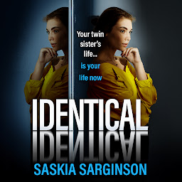 Icon image Identical: the BRAND NEW intensely gripping psychological thriller from Saskia Sarginson for 2024