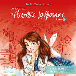 Obraz ikony: Le journal d'Aurélie Laflamme - Tome 2: Sur le point de craquer
