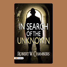 Icon image In Search of the Unknown – Audiobook: In Search of the Unknown by Robert W. Chambers: Adventures Beyond the Known