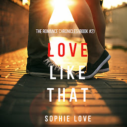 Obraz ikony: Love Like That (The Romance Chronicles—Book #2)