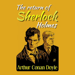 Icon image The Return of Sherlock Holmes By Arthur Conan Doyle / From the Authors of Books Like: The adventure of the cardboard box/ The adventure of the red circle/ The hound of the Baskervilles/ The sign of the four/ The valley of fear/ His last bow / Short Stories for High School/: The Return of Sherlock Holmes by Arthur Conan Doyle - "Rekindling the Flame of Crime-Solving Brilliance"