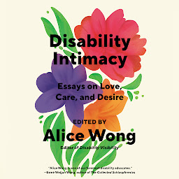 Icon image Disability Intimacy: Essays on Love, Care, and Desire