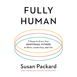 Icon image Fully Human: 3 Steps to Grow Your Emotional Fitness in Work, Leadership, and Life