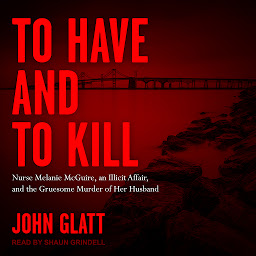Значок приложения "To Have and To Kill: Nurse Melanie McGuire, an Illicit Affair, and the Gruesome Murder of Her Husband"