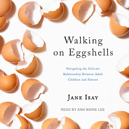 Icon image Walking on Eggshells: Navigating the Delicate Relationship Between Adult Children and Parents
