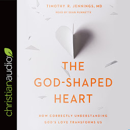 Imagen de icono God-Shaped Heart: How Correctly Understanding God's Love Transforms Us