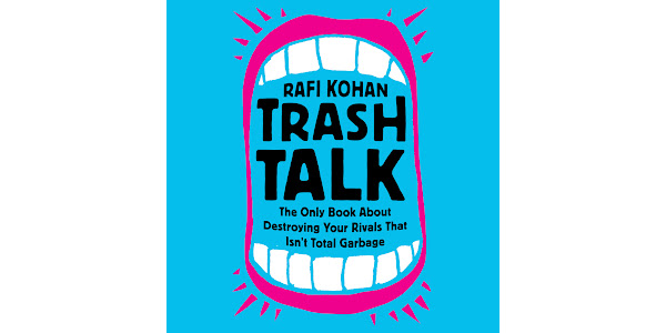 Trash Talk: The Only Book About Destroying Your Rivals That Isn’t Total  Garbage