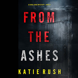 Icon image From The Ashes (A Dirk King FBI Suspense Thriller—Book 1)