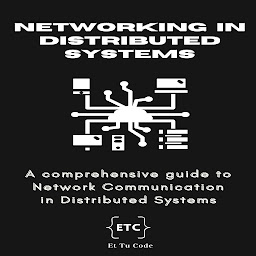 Obraz ikony: Networking in Distributed Systems: A comprehensive guide to Network Communication in Distributed Systems