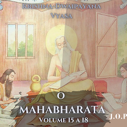 Icon image O MAHABHARATA - O Caminho da Transição: Desafios, Tribulações e Transcendência nos Últimos Passos do Mahabharata -: Volume 15 a 18