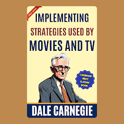 Imaginea pictogramei Implementing Strategies Used by Movies and TV: How to Win Friends and Influence People by Dale Carnegie (Illustrated) :: How to Develop Self-Confidence And Influence People