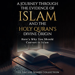 Icon image A Journey Through the Evidence of Islam and the Holy Quran's Divine Origin