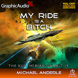 Icon image My Ride Is A Bitch [Dramatized Adaptation]: The Kurtherian Gambit 13