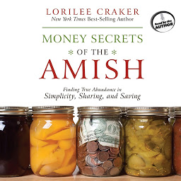 Icon image Money Secrets of the Amish: Finding True Abundance in Simplicity, Sharing, and Saving