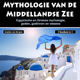Obraz ikony: Mythologie van de Middellandse Zee: Egyptische en Griekse mythologie, goden, godinnen en wezens (2 boeken in 1)