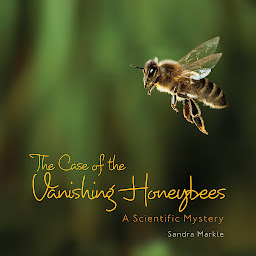 Icon image The Case of the Vanishing Honeybees: A Scientific Mystery