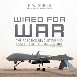 Icon image Wired for War: The Robotics Revolution and Conflict in the 21st Century