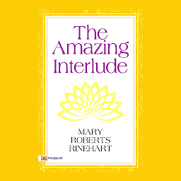 Icon image The Amazing Interlude – Audiobook: The Amazing Interlude: Mary Roberts Rinehart's Stirring Tale of Love and War