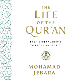 Icon image The Life of the Qur'an: From Eternal Roots to Enduring Legacy