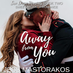 Obraz ikony: Away from You: A Sweet, Second Chance, Military Romance