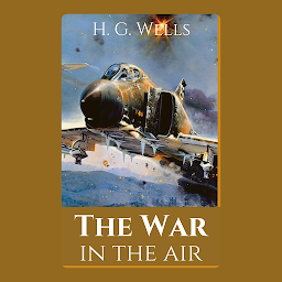 Icon image The War In The Air: Popular Books by H. G. Wells : All times Bestseller Demanding Books