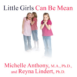 Icon image Little Girls Can Be Mean: Four Steps to Bully-Proof Girls in the Early Grades