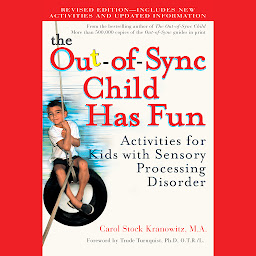 Icon image The Out-of-Sync Child Has Fun, Revised Edition: Activities for Kids with Sensory Processing Disorder
