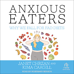 Obraz ikony: Anxious Eaters: Why We Fall for Fad Diets