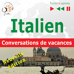 Obraz ikony: Italien. Conversations de vacances:: In vacanza. Nouvelle édition (Niveau moyen : B1-B2 – Écoutez et apprenez)