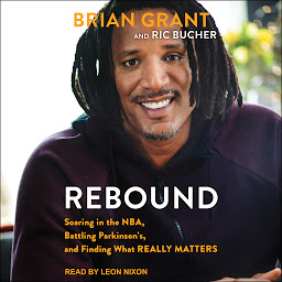Icon image Rebound: Soaring in the NBA, Battling Parkinson’s, and Finding What Really Matters