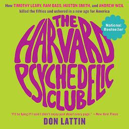 Icon image The Harvard Psychedelic Club: How Timothy Leary, Ram Dass, Huston Smith, and Andrew Weil Killed the Fifties and Ushered in a New Age for America