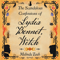 Image de l'icône The Scandalous Confessions of Lydia Bennet, Witch