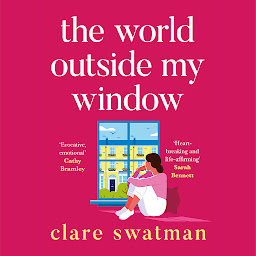 Icon image The World Outside My Window: A beautiful page-turning and breathtaking novel from Clare Swatman