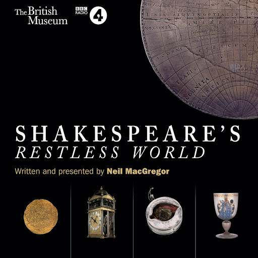 Shakespeare's world. Neil MACGREGOR: Shakespeare's Restless World. An unexpected History in twenty objects.