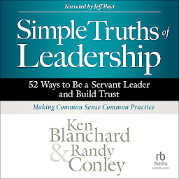 Icon image Simple Truths of Leadership: 52 Ways to Be a Servant Leader and Build Trust
